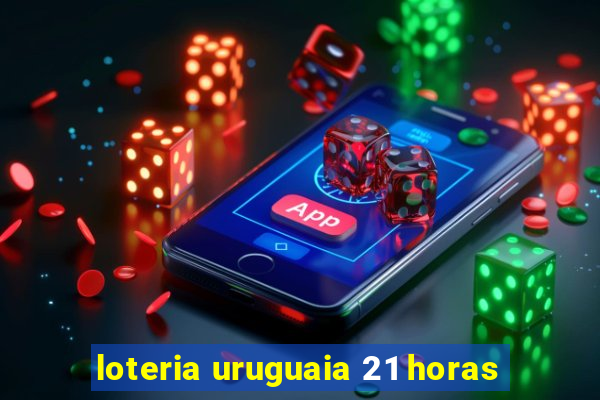 loteria uruguaia 21 horas